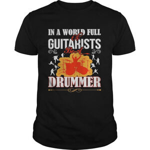 In A World Full Of Guitarists Be A Drummer Shirt